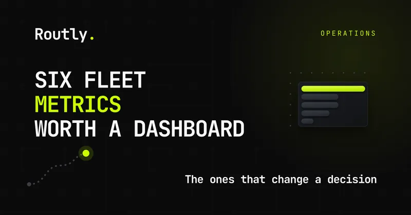 The six fleet metrics worth a dashboard — Routly