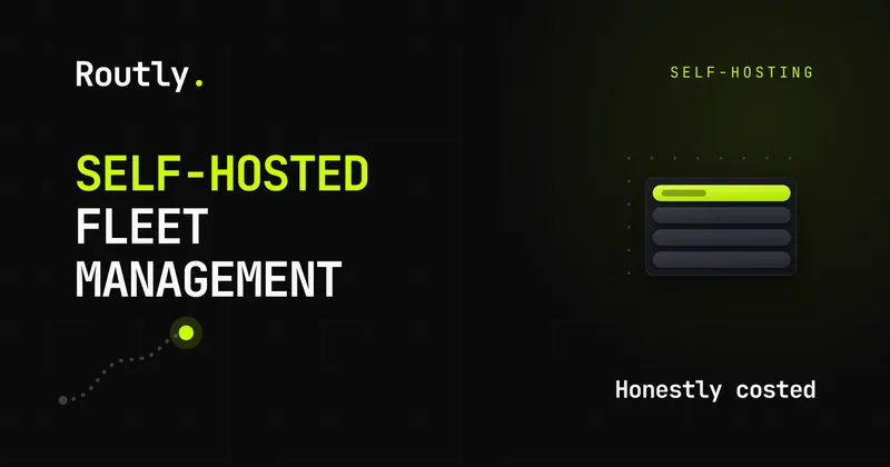 Self-hosted fleet management, honestly costed — Routly
