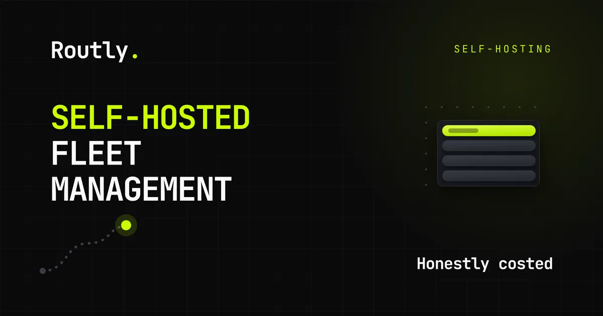 Self-hosted fleet management, honestly costed — Routly